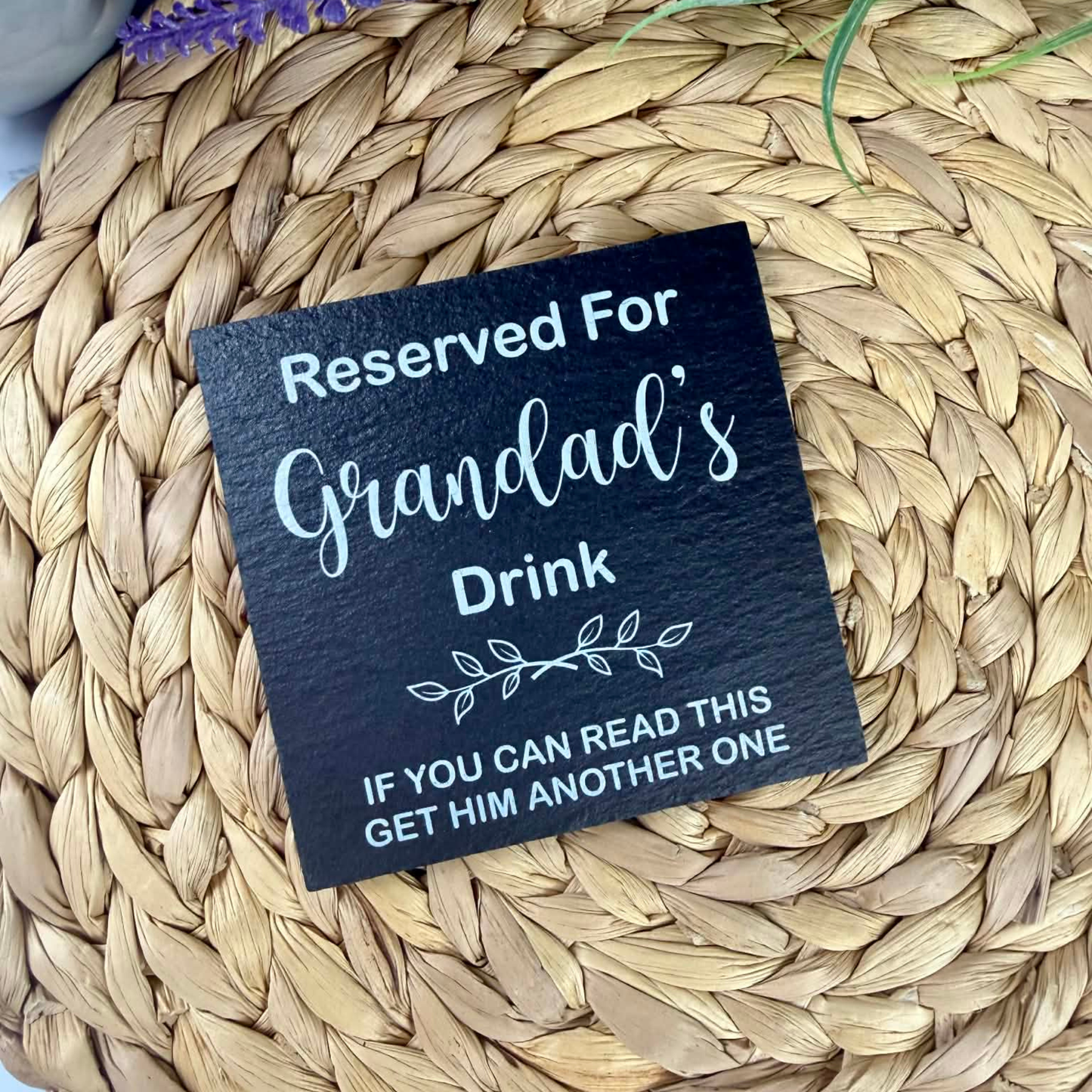 Get him another drink slate coaster